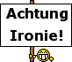 Achtung Ironie :ironie: